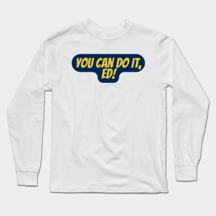 You Can Do It, Ed Long Sleeve T-Shirt